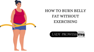 How to burn belly fat without exercising