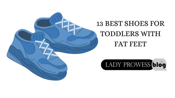 13 Best Shoes for Toddlers with Fat Feet