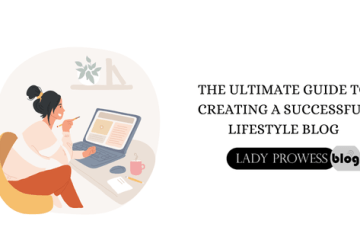 The Ultimate Guide to Creating a Successful Lifestyle Blog